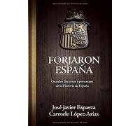 Forjaron España: Grandes discursos y personajes de la historia de España (Ensayo)