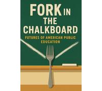 Fork in the Chalkboard: Futures of American Education