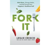 Fork It: Ditch Diets, Change Habits, and Sail Toward Your Happiest, Healthiest Self