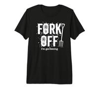 Fork Off I'm Gardening Una Broma Grosera para Jardinero Camiseta Premium