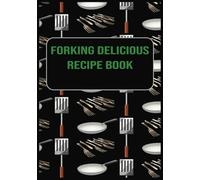 Forking Delicious: Blank Recipe Book | Fill In Your Favorite Recipes | A Perfect Gift For Teens And Adults Who Love To Cook
