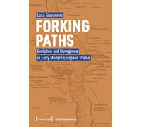 Forking Paths: Evolution and Divergence in Early Modern European Drama: 8 (Digital Humanities)