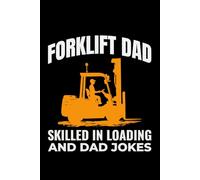Forklift Dad - Skilled in Loading and Dad Jokes: Funny Forklift Operator Notebook: Lined Journal for Warehouse Workers, Pallet Truck Drivers