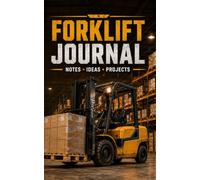 Forklift Journal: A Practical Lined Notebook for Forklift Operators, Warehouse Notes, Logistics Ideas and Daily Work Planning