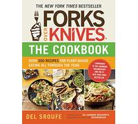 Forks Over Knives - The Cookbook: Over 300 Simple and Delicious Plant-Based Recipes to Help You Lose Weight, Be Healthier, and Feel Better Every Day: The New York Times Bestseller: 0