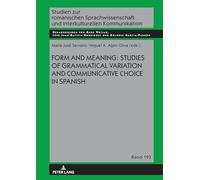 Form and Meaning: Studies of Grammatical Variation and Communicative Choice in Spanish: 193 (Studien zur romanischen Sprachwissenschaft und interkulturellen Kommunikation)