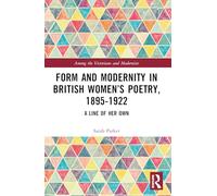 Form and Modernity in Women’s Poetry, 1895-1922: A Line of Her Own (Among the Victorians and Modernists)