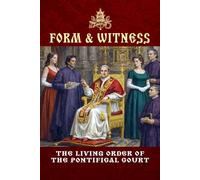 Form and Witness: The Living Order of the Pontifical Court