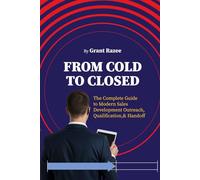 Form Cold to Closed: The Complete Guide to Modern Sales Development Outreach, Qualification, and Handoff