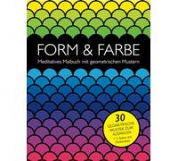 Form & Farbe: Meditatives Malbuch mit geometrischen Mustern