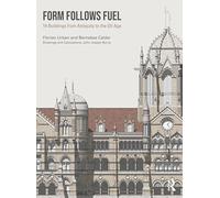 Form Follows Fuel: 14 Buildings from Antiquity to the Oil Age
