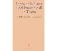 Forma della Platea e del Proscenio di un Teatro: Più Propria Alla Propagazione del Suono; Sulla Materia Più Atta a Rinforzarlo