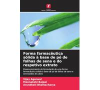 Forma farmacêutica sólida à base de pó de folhas de sena e do respetivo extrato: Desenvolvimento da formulação de uma forma farmacêutica sólida à base de pó de folhas de sena e sennosídeo de cálcio