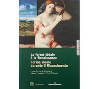 Forma ideale durante il Rinascimento-La forme idéale à la Renaissance. Ediz. illustrata (Hautes Études. Histoire de l’art)