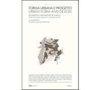 Forma urbana e progetto. Prospettive internazionali di ricerca-Urban form and design. International research perspectives. Ediz. bilingue