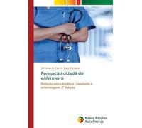 Formação cidadã do enfermeiro: Relação entre bioética, cidadania e enfermagem. 2ª Edição