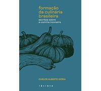 Formacao da culinaria brasileira - Escritos sobre a cozinha inzoneira (Em Portugues do Brasil)