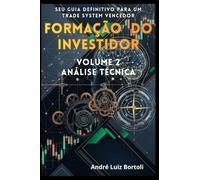 FORMAÇÃO DO INVESTIDOR - ANÁLISE TÉCNICA: Seu Guia Definitivo para um Trade System Vencedor
