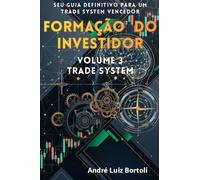 FORMAÇÃO DO INVESTIDOR - TRADE SYSTEM: Seu Guia Definitivo para um Trade System Vencedor