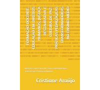 FORMAÇÃO DOCENTE, EDUCAÇÃO EM DIREITOS HUMANOS, JUSTIÇA RESTAURATIVA E CULTURA DE PAZ: PRÁTICAS PEDAGÓGICAS TRANSFORMADORAS NO ENSINO MÉDIO: ... Contemporâneos Transversais e Formação Humana