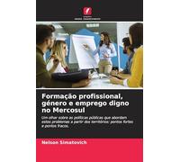 Formação profissional, género e emprego digno no Mercosul: Um olhar sobre as políticas públicas que abordam estes problemas a partir dos territórios: pontos fortes e pontos fracos.
