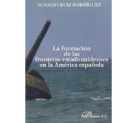 Formación de las fronteras estadounidenses en la América española,La (SIN COLECCION)