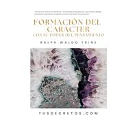 Formación Del Carácter Con El Poder Del Pensamiento - Ralph Waldo Trine: Una Nueva Traducción Moderna y Actualizada al Español Por Juan David ... Sabiduría del YO SOY y Nuevo Pensamiento)