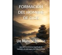 FORMACIÓN DEL HOMBRE DE DIOS: Un Manual Bíblico