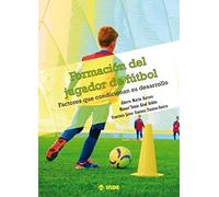 FORMACIÓN DEL JUGADOR DE FÚTBOL: Factores que condicionan su desarrollo