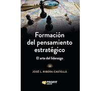 Formación del pensamiento estratégico: El arte del liderazgo (MANAGEMENT Y LIDERAZGO)