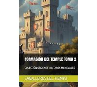 FORMACIÓN DEL TEMPLE TOMO 2: COLECCIÓN ORDENES MILITARES MEDIEVALES