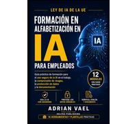 Formación en Alfabetización en IA para Empleados: Guía práctica de formación para el uso seguro de la IA en el trabajo, la comprensión de riesgos, la protección de datos y la documentación