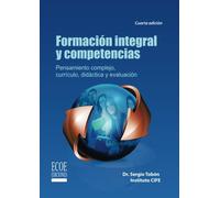 Formación integral y competencias: Pensamiento Complejo, Currículo, Didáctica Y Evaluación