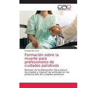 Formación sobre la muerte para profesionales de cuidados paliativos: Revisión de la bibliografía: Para reducir los miedos y mejorar las actitudes en los profesionales de cuidados paliativos