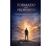 Formado Con Proposito: Una historia real de fe, proposito y llamado