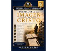FORMADOS A LA IMAGEN DE CRISTO: Cómo vivir una vida que refleje el carácter de Jesucristo: 10 (PROGRAMA INTERNACIONAL DE DISCIPULADO PARA NUEVOS CREYENTES)