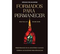 Formados Para Permanecer: Perseverando En El Ministerio Cuando Sobran Las Razones Para Renunciar (Raised to Stay) (Spanish)