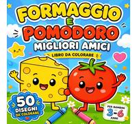 Formaggio e Pomodoro Migliori Amici: Libro da Colorare sul Cibo Italiano per Bambini 3-6 Anni - Pizza, Pasta, Gelato e Altre Specialità Italiane