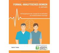Formal-analytisches Denken: 100 Übungsbeispiele (inkl. Lösungen) für den Methodikteil des Aufnahmeverfahrens Psychologie