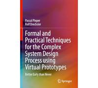 Formal and Practical Techniques for the Complex System Design Process using Virtual Prototypes: Better Early than Never