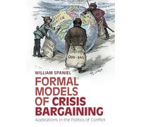 Formal Models of Crisis Bargaining: Applications in the Politics of Conflict
