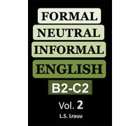 Formal, Neutral, and Informal English. Vocabulary and Speaking (B2-C2). Volume 2