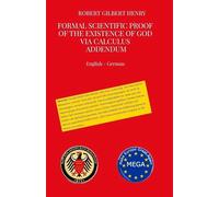 Formal Scientific Proof of the Existence of God via Calculus - Addendum: Formalwissenschaftlicher Beweis der Existenz Gottes über Kalkül - Addendum