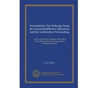 Formaldehyd. Der bisherige Stand der wissenschaftlichen Erkenntnis und der technischen Verwandung: sowie neue Untersuchungen über seine Herstellung und über pyrogenetische Kontakreaktionen