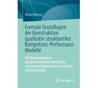 Formale Grundlagen der Konstruktion qualitativ-struktureller Kompetenz-Performanz-Modelle: Für Anwendungen in kompetenzorientiertem Lehren, Lernen und Diagnostizieren in Schule und Hochschule