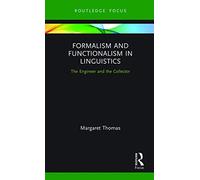 Formalism and Functionalism in Linguistics: The Engineer and the Collector (Routledge Focus on Linguistics)