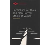 Formalism in Ethics and Non-Formal Ethics of Values: A New Attempt toward the Foundation of an Ethical Personalism (Studies in Phenomenology and Existential Philosophy)