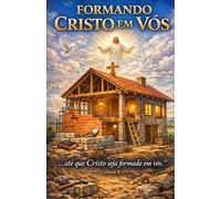 Formando Cristo em Vós: ...até que Cristo seja formado em vós." - (Gálatas 4.19) -