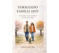 Formando Familia Hoy: Una mirada a las nuevas formas de vivir, amar y elegir