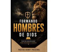 Formando Hombres para Dios: Guia de discipulado para pastores y lideres
